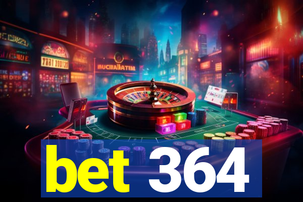 bet 364